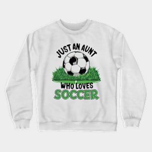 Just An Aunt Who Loves Soccer. Funny Crewneck Sweatshirt